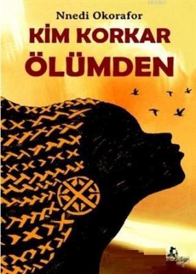 Kim Korkar Ölümden Nnedi Okorafor