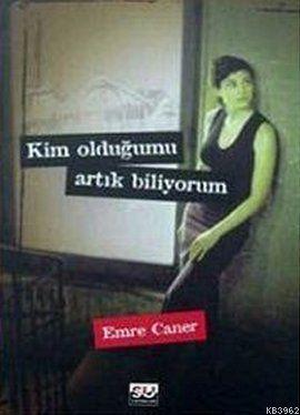 Kim Olduğumu Artık Biliyorum Emre Caner