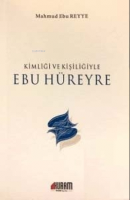 Kimliği ve Kişiliğiyle Ebu Hüreyre Mahmud Ebu Reyye