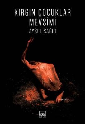 Kırgın Çocuklar Mevsimi Aysel Sağır