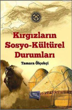 Kırgızların Sosyo-Kültürel Durumları Tamara Ölçekçi