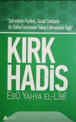 Kırk Hadis (Ebu Yahya El-Libi) Ebû Yahya el-Lîbî