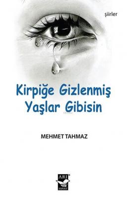 Kirpiğe Gizlenmiş Yaşlar Gibisin Mehmet Tahmaz