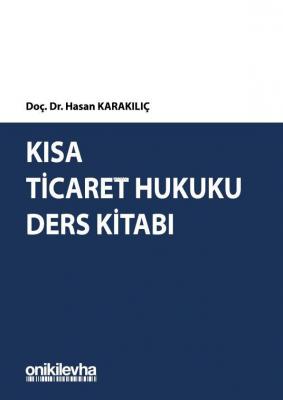 Kısa Ticaret Hukuku Ders Kitabı Hasan Karakılıç