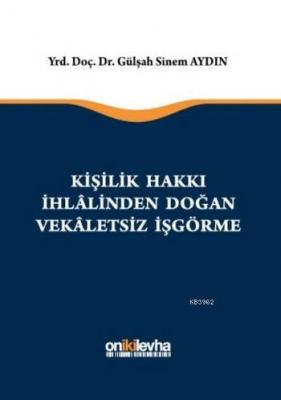 Kişilik Hakkı İhlalinden Doğan Vekaletsiz İşgörme Gülşah Sinem Aydın