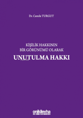 Kişilik Hakkının Bir Görünümü Olarak Unutulma Hakkı Cemile Turgut