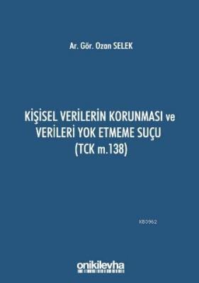 Kişisel Verilerin Korunması ve Verileri Yok Etmeme Suçu (TCK m.138) Oz