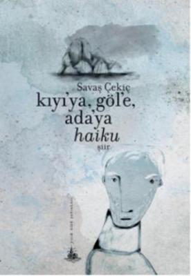 Kıyı'ya, Göl'e, Ada'ya Haiku Savaş Çekiç