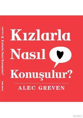 Kızlarla Nasıl Konuşulur? Alec Greven