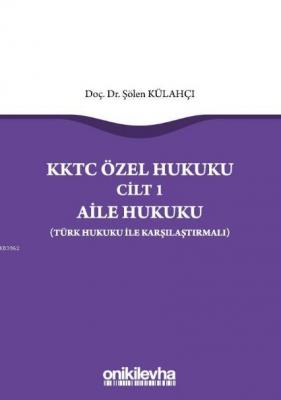KKTC Özel Hukuku Cilt 1 Aile Hukuku (Türk Hukuku ile Karşılaştırmalı)