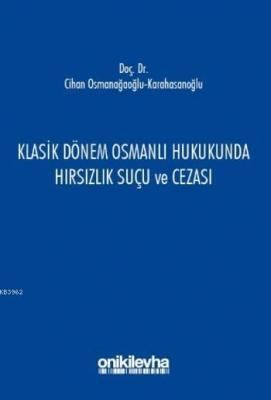 Klasik Dönem Osmanlı Hukukunda Hırsızlık Suçu ve Cezası Cihan Osmanağa