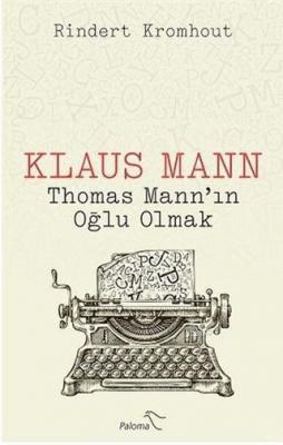 Klaus Mann - Thomas Mann'ın Oğlu Olmak Rindert Kromhout