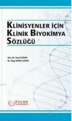 Klinisyenler İçin Klinik Biyokimya Sözlüğü Aysel Güven