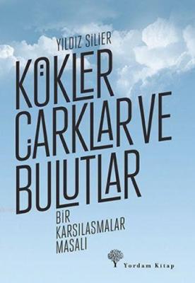 Kökler Çarklar ve Bulutlar Yıldız Silier