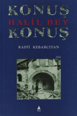 Konuş Halil Bey Konuş Raffi Kebabcıyan