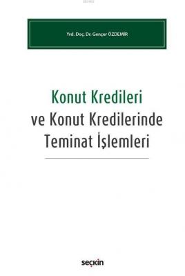 Konut Kredileri ve Konut Kredilerinde Teminat İşlemleri Gençer Özdemir