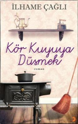 Kör Kuyuya Düşmek İlhame Çağlı