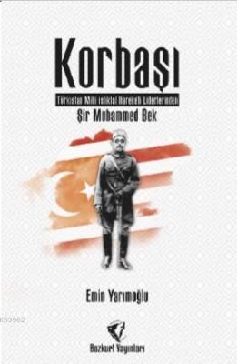 Korbaşı: Şir Muhammed Bek - Türkistan Millî İstiklal Hareketi Liderler