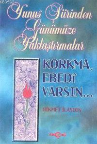 Korkma, Ebedi Varsın... Hikmet İlaydın