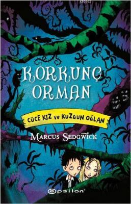 Korkunç Orman - Cüce Kız ve Kuzgun Oğlan Marcus Sedgwick