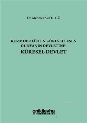 Kozmopolisten Küreselleşen Dünyanın Devletine: Küresel Devlet Mehmet A