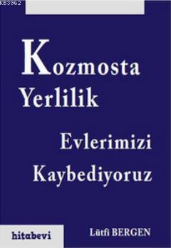 Kozmosta Yerlilik - Evlerimizi Kaybediyoruz Lütfi Bergen