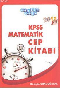 KPSS 2011 Matematik Cep Kitabı Hüseyin Oral Uğural