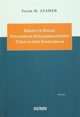 Kredi ve Diğer Finansman Sözleşmelerinde Tüketicinin Korunması Yeşim M