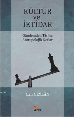 Kültür ve İktidar Gündemden Tarihe Antropolojik Notlar