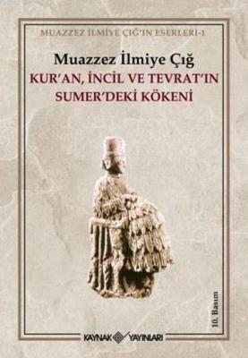 Kur'an İncil ve Tevrat'ın Sumer'deki Kökeni Muazzez İlmiye Çığ