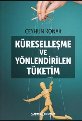 Küreselleşme ve Yönlendirilen Tüketim Ceyhun Konak