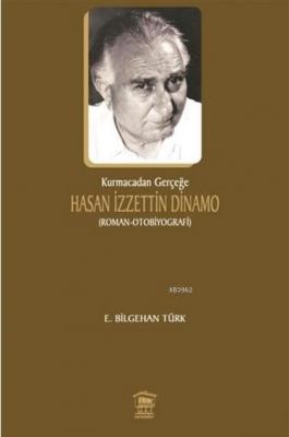 Kurmacadan Gerçeğe Hasan İzzettin Dinamo E. Bilgehan Türk