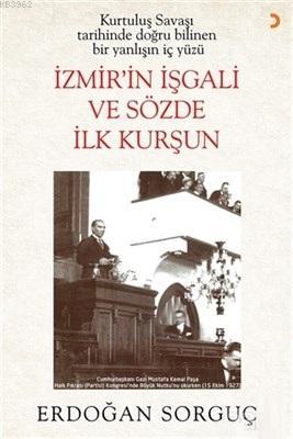 Kurtuluş Savaşı Tarihinde Doğru Bilinen Bir Yanlışın İç Yüzü İzmir'in 