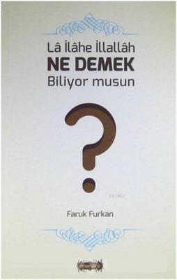 La İlahe İllallah Ne Demek Biliyor musun? Faruk Furkan