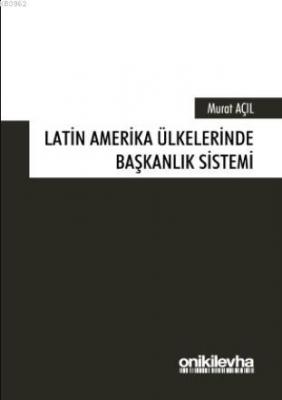 Latin Amerika Ülkelerinde Başkanlık Sistemi Murat Açıl