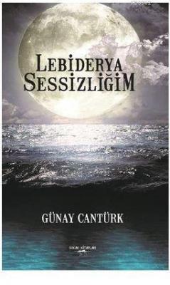 Lebiderya Sessizliğim Günay Cantürk