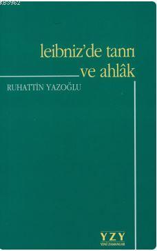 Leibniz'de Tanrı ve Ahlak Ruhattin Yazoğlu