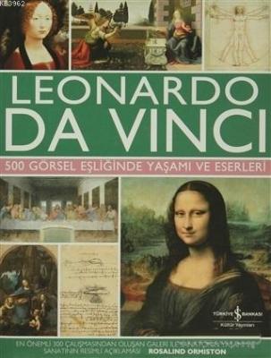 Leonardo Da Vinci 500 Görsel Eşliğinde Yaşamı ve Eserleri Rosalind Orm