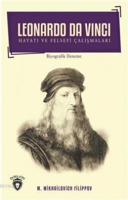 Leonardo Da Vinci - Hayatı ve Felsefi Çalışmaları Mikhailovich Filippo