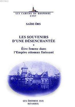 Les Souvenirs D'une Désenchantée Être Femme Dans L'empire Ottoman Fini