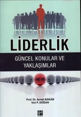 Liderlik - Güncel Konular ve Yaklaşımlar İsmail Bakan İnci F. Doğan İs