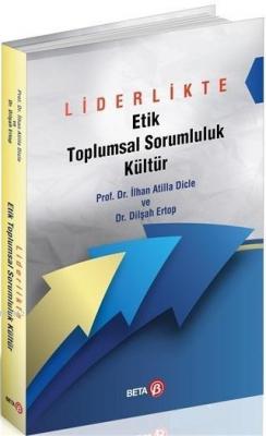 Liderlikte Etik Toplumsal Sorumluluk Kültür İlhan Atilla Dicle