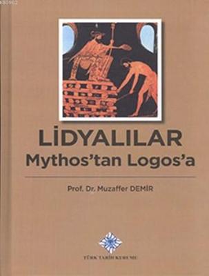 Lidyalılar: Mythos'tan Logos'a (Ciltli) Muzaffer Demir