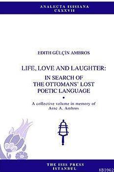 Lıfe, Love And Laughter: In Search Of The Ottomans' Lost Poetıc Langua