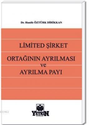 Limited Şirket Ortağının Ayrılması ve Ayrılma Payı Hanife Öztürk Dirik