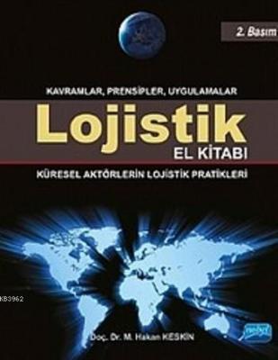 Lojistik El Kitabı - Kavramlar Prensipler Uygulamalar M. Hakan Keskin