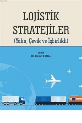 Lojistik Stratejiler Yalın, Çevik ve İşbirlikli Hamit Erdal