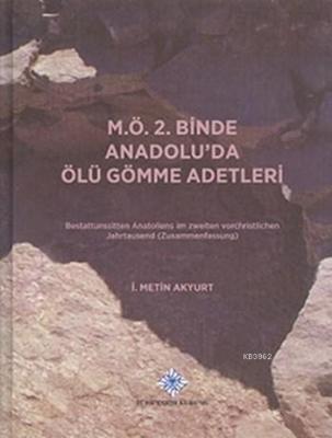 M.Ö. 2. Binde Anadolu'da Ölü Gömme Adetleri (Ciltli) İ. Metin Akyurt