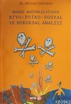 Madde Bağımlılığının Biyo-Psiko-Sosyal ve Hukuksal Analizi Mustafa Çal