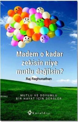 Madem O Kadar Zekisin Niye Mutlu Değilsin? Raj Raghunathan